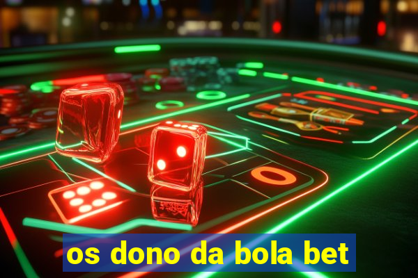 os dono da bola bet